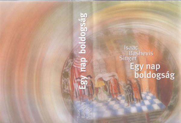 Isaac Bashevis Singer - Egy nap boldogs�g + Szenved�ly �s m�s t�rt�netek - 2 db Isaac Bashevis Singer k�nyv