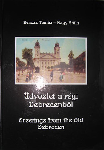 Bencze Tamás-Nagy Attila - Üdvözlet a régi Debrecenből
