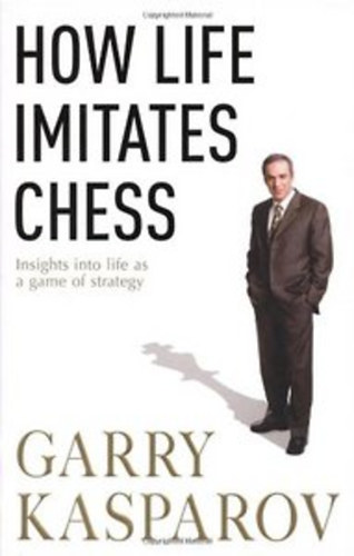 Garry Kasparov - How Life Imitates Chess