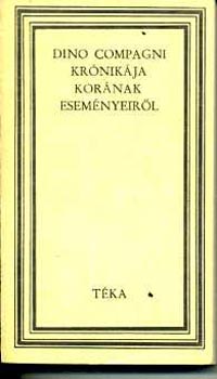 Dino Compagni - Dino Compagni krónikája korának eseményeiről (téka)