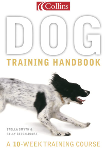 Stella Smyth and Sally Bergh-Roose - Collins Dog Training Handbook: a 10-week Training Course