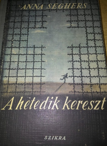 Anna Seghers - A hetedik kereszt