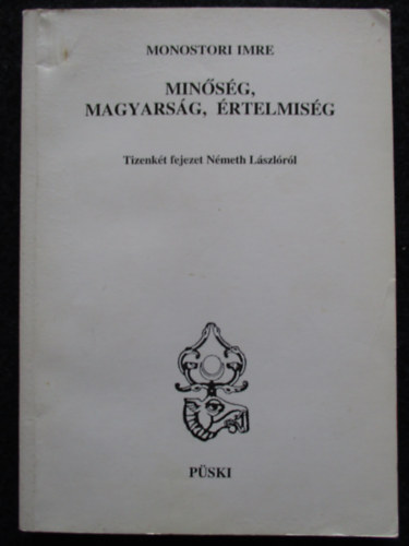 Monostori Imre - Minsg, Magyarsg, rtelmisg- Tizenkt fejezet Nmeth Lszlrl- dediklt
