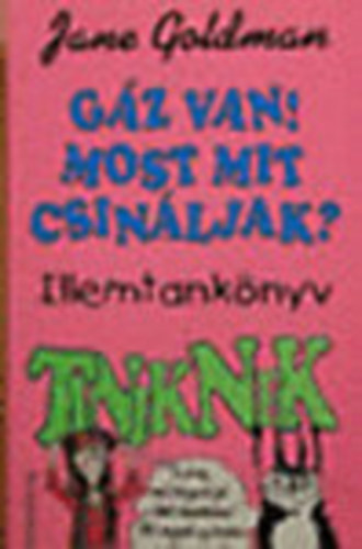 Jane Goldman - G�z van! Most mit csin�ljak? (Illemtank�nyv tiniknek)