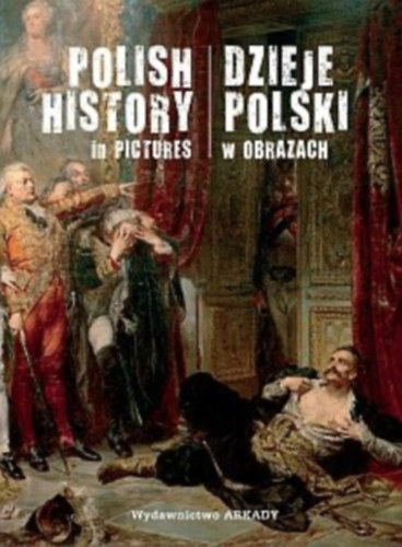 Dzieje Polski w obrazach - Polish history in pictures (k�tnyelv�)