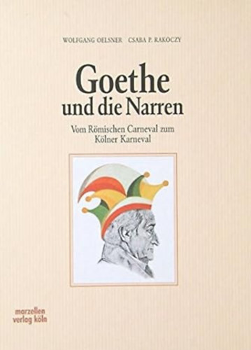 Rákóczy P. Csaba Wolfgang Oelsner - Goethe und die Narren (Goethe és a bolondok német nyelven)