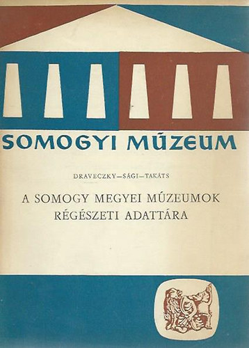 Draveczky - S�gi - Tak�ts - A Somogy Megyei M�zeumok R�g�szeti Adatt�ra