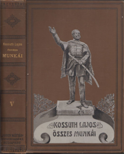 Kossuth Lajos Helfy Igncz  (szerk.) - Kossuth Lajos iratai V. (Trtnelmi Tanulmnyok - Els rsz: 1860-1863 (Magyar gyek) - Msodik rsz: 1863. (Lengyel forradalom))