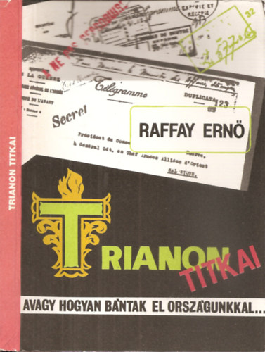 SZERZŐ Raffay Ernő SZERKESZTŐ Damenija Csaba - Trianon titkai - avagy hogyan bántak el országunkkal... - A könyv néhány fekete-fehér fotóval, ábrával illusztrált.