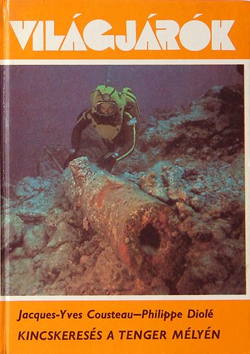 Jacques-Yves Cousteau; Philippe Diol� - Kincskeres�s a tenger m�ly�n (Vil�gj�r�k 151.)