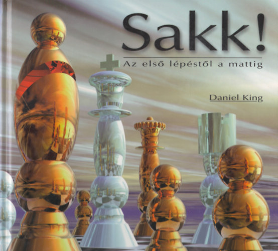 Daniel King - Sakk! Az els� l�p�st�l a mattig