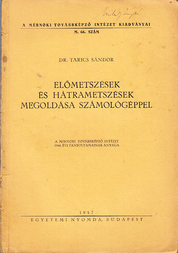 Tarics Sndor Dr. - Elmetszsek s htrametszsek megoldsa szmolgppel (A Mrnki Tovbbkpz Intzet 1944. vi tanfolyamainak anyaga)