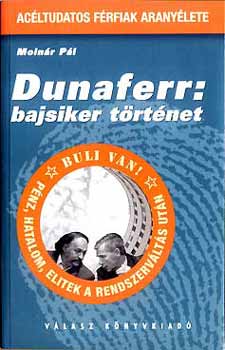 Moln�r P�l - Dunaferr:bajsiker t�rt�net (Ac�ltudatos f�rfiak arany�lete)