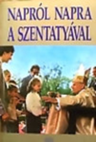 Tony Castle  (szerk.) - Naprl napra a Szentatyval - Elmlkedsek az v minden napjra (fohszok s imdsgok)