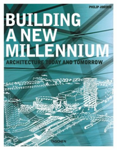 Philip Jodidio - Building a New Millennium: Bauen Im Neuen Jahrtausend, Construire UN Nouveau Mill�naire