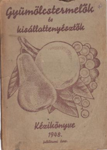 nincs megadva - Gy�m�lcstermel�k �s kis�llatteny�szt�k k�zik�nyve 1948