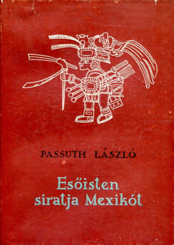 Passuth Lszl - Esisten siratja Mexikt