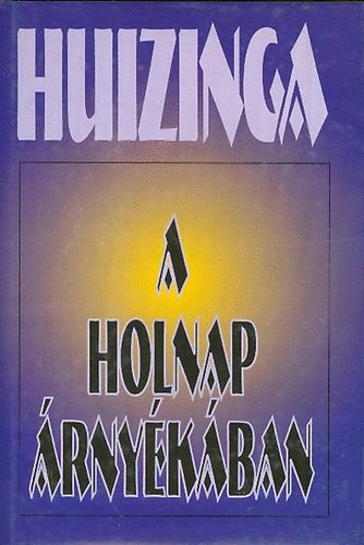 J. Huizinga - A holnap �rny�k�ban (Korunk kultur�lis bajainak diagn�zisa)