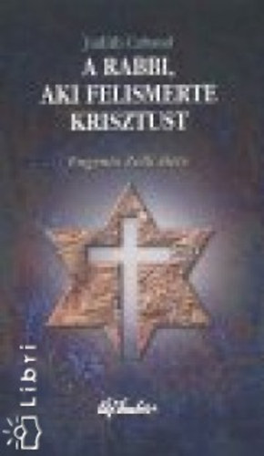 Judith Cabaud - A Rabbi, aki felismerte Krisztust