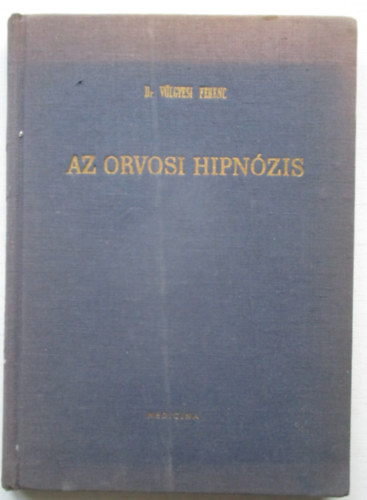 Dr. Völgyesi Ferenc - Az orvosi hipnózis