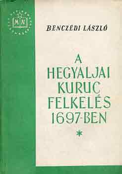 Benczédi László - A hegyaljai kuruc felkelés 1697-ben