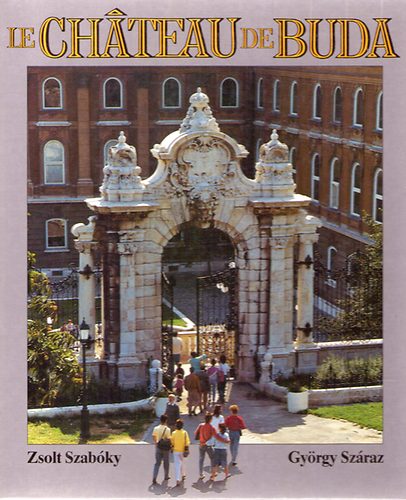 György Száraz Zsolt Szabóky - Le Chateau de Buda