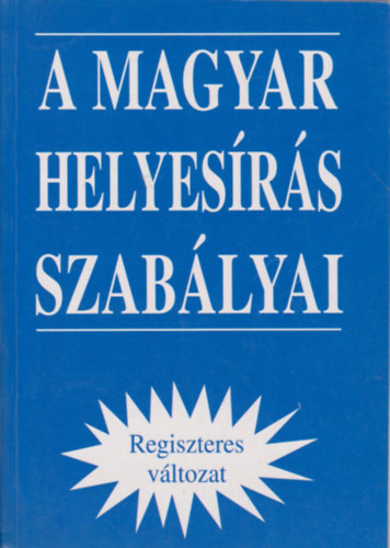 Nmeth Anik - A magyar helyesrs szablyai REGISZTERES VLTOZAT