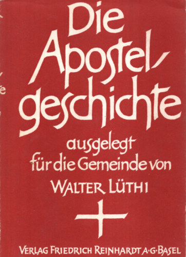 Walter Lüthi - Die Apostelgeschichte. - (Apostolok cselekedetei magyarázat.)