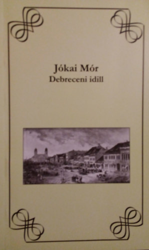 J�kai M�r - Debreceni idill