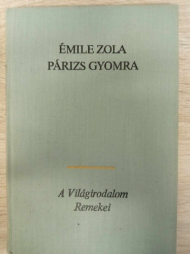 Antal Lszl  mile Zola (ford.) - Prizs gyomra Rougon-Macquart csald 3. - (Le ventre de Paris) - Antal Lszl fordtsa