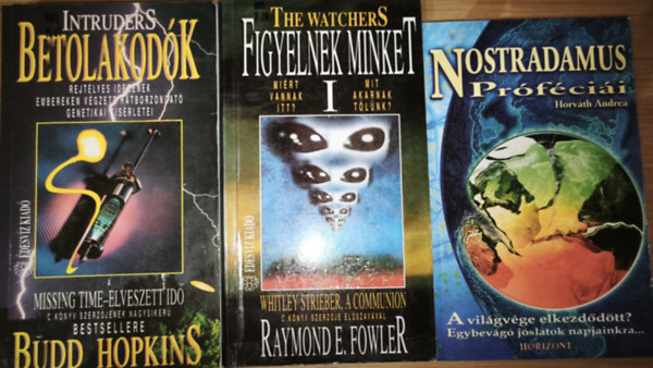 Raymond E. Fowler, Horv�th Andrea Budd Hopkins - 3db �sszeesk�v�s-elm�letekkel kapcsolatos m� - Budd Hopkins-Betolakod�k, Raymond E. Fowler-Figyelnek minket, Horv�th Andrea-Nostradamus Pr�f�ci�i