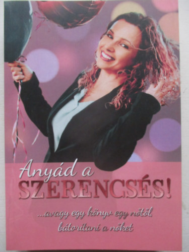 Forray Nikolett - Anyád a szerencsés!