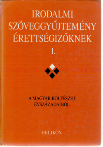 Helikon Kiadó - Irodalmi szöveggyűjtemény érettségizőknek I.