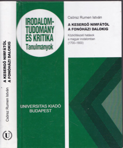 Cs�rsz Rumen Istv�n - A keserg� nimf�t�l a fon�h�zi dalokig - K�zk�lt�szeti hat�sok a magyar irodalomban (1700-1800) (Dedik�lt)