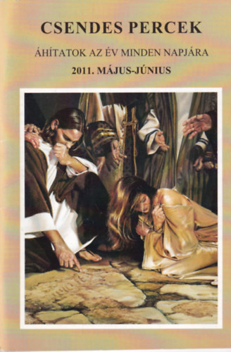 Csendes percek - �h�tatok az �v minden napj�ra 2011. m�jus-j�nius