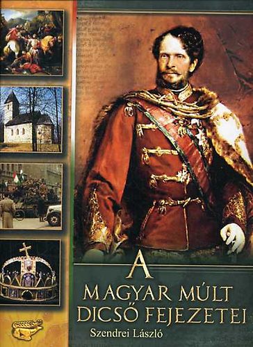 Szendrei L�szl� - A magyar m�lt dics� fejezetei