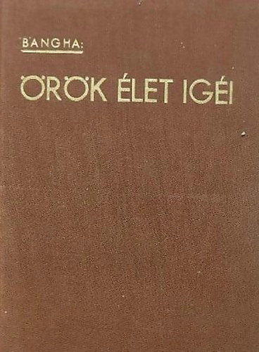 Bangha B�la S. J. - �r�k �let ig�i I. k�tet: Az isten arca - Szentbesz�dek �s olvasm�nyok