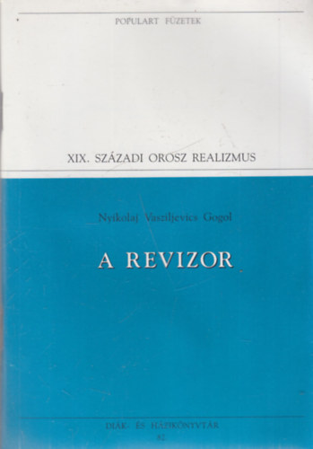Nyikolaj Vasziljevics Gogol - A revizor (Populart f�zetek)