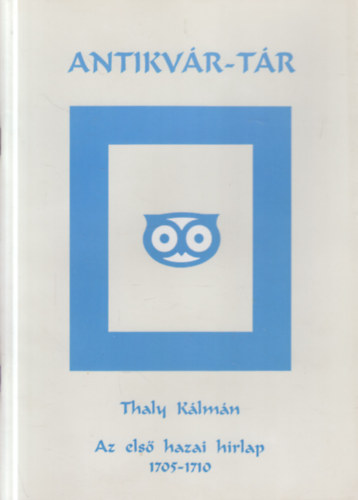 Thaly K�lm�n - Az els� hazai h�rlap 1705-1710. (Antikv�r-T�r)