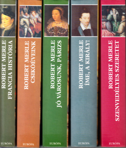 Robert Merle - Francia história 1-12. - Egységes, teljes sorozat (Francia história + Csikóéveink + Jó városunk, Párizs + Íme, a király! + Szenvedélyes szeretet + A pirkadat + Libben a szoknya + A gyermekkirály + Az élet rózsái + Liliom és bíbor + .