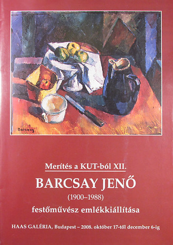 Haas Jnos  (szerk.) - Barcsay Jen (1900-1988) festmvsz emlkkilltsa - Merts a KUT-bl XII. Haas Galria, Budapest - 2008. oktber 17-tl december 6-ig