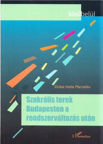 Dobai Attila Marcelin - Szakrlis terek Budapesten a rendszervltozs utn