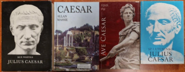 Allan Massie, Rex Warner, Sz. L. Utcsenko F�ldi P�l - 4db Caesar k�nyv:Julius Caesar,Julius Caesar,Ave Caesar,Caesar