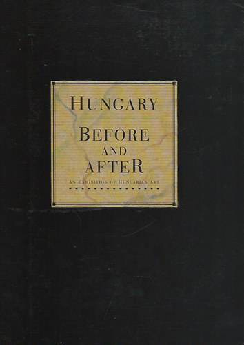 Hungary Before and After - An Exhibtion oh Hungarian Art