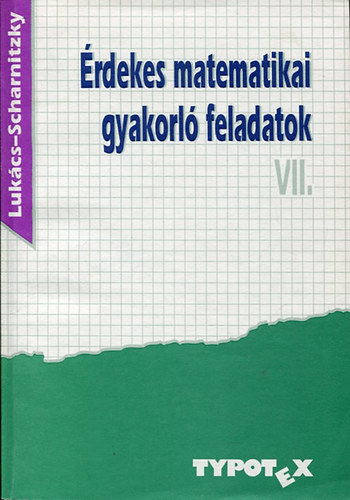 Lukács Ottó - Scharnitzky Viktor - Érdekes matematikai gyakorló feladatok VII.
