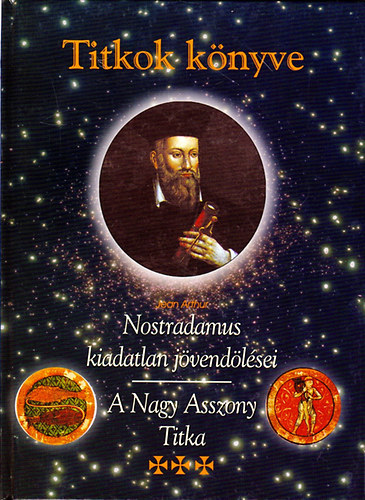 Jean Arthur - Titkok k�nyve - Nostradamus kiadatlan j�vend�l�sei (A Nagy Asszony Titka)