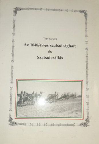 T�th S�ndor - T�th S�ndor - Az 1848/49-e szabads�gharc �s Szabadsz�ll�s