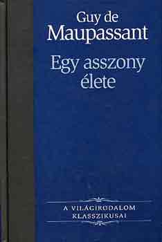 Guy De Maupassant - Egy asszony lete