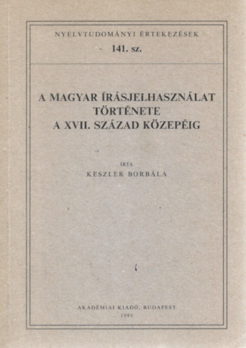 Keszler Borbla - A magyar rsjelhasznlat trtnete a XVII. szzad kzepig