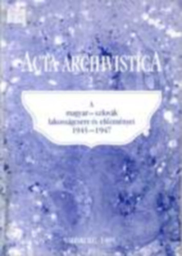 Acta Archivistica 2. A magyar-szlovák lakosságcsere és előzményei 1945-1947